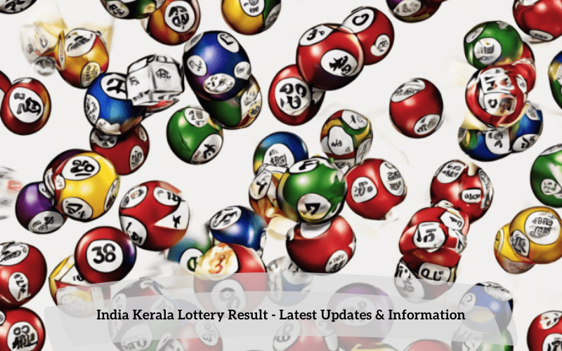 India Kerala Lottery Result – Latest Updates & Information