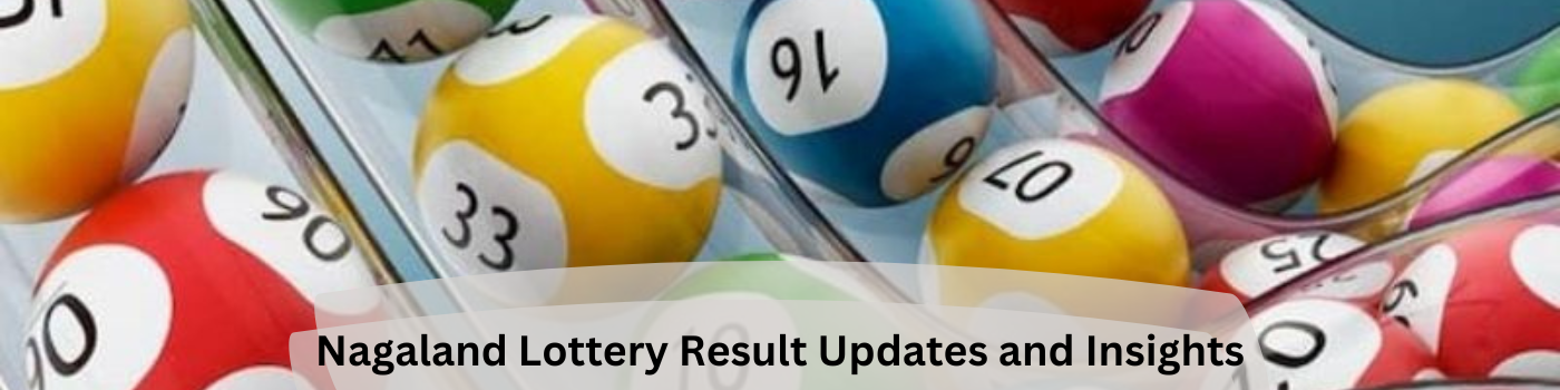 Nagaland Lottery Result Updates and Insights