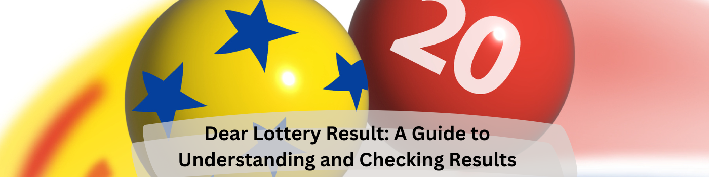 Dear Lottery Result: A Guide to Understanding and Checking Results